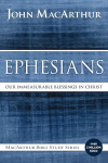 Ephesians: Our Immeasurable Blessings in Christ  - MacArthur Bible Studies